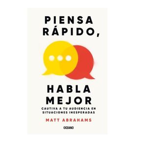 Piensa Rápido, Habla Mejor - Matt Abrahams