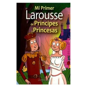 Mi Primer Larousse Principes & Princesas